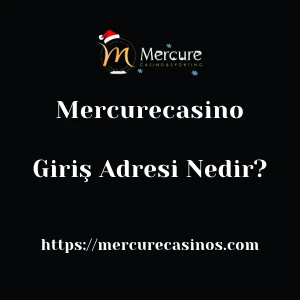 Mercurecasino Giriş Adresi Nedir?
