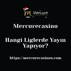Mercurecasino Hangi Liglerde Yayın Yapıyor?