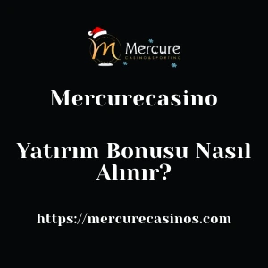 Mercurecasino Yatırım Bonusu Nasıl Alınır?